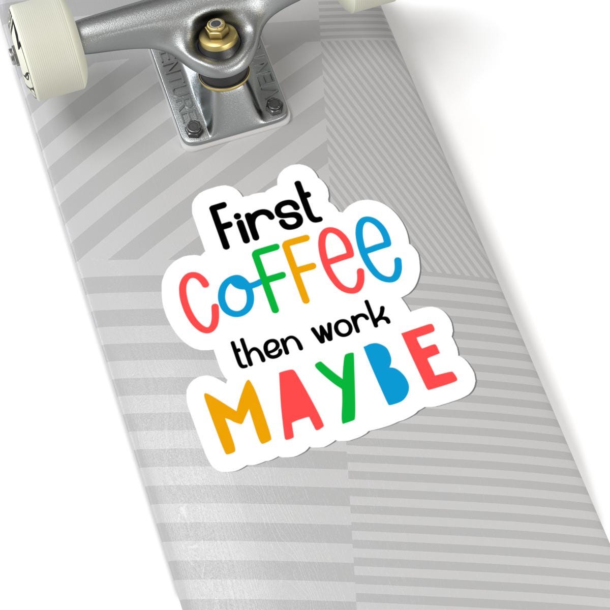 First Coffee Then Work Maybe  Vinyl Sticker | Funny Quote, Waterproof Glossy or Matte