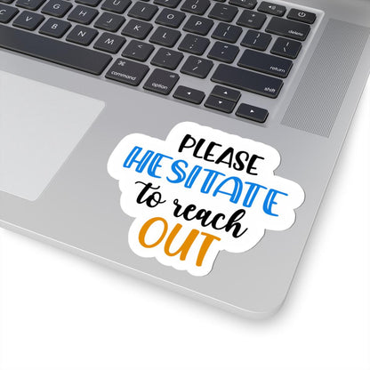 ColorFlow | Please Hesitate to Reach Out Vinyl Sticker | Funny Sarcastic Quote | Waterproof Aesthetic Glossy or Matte