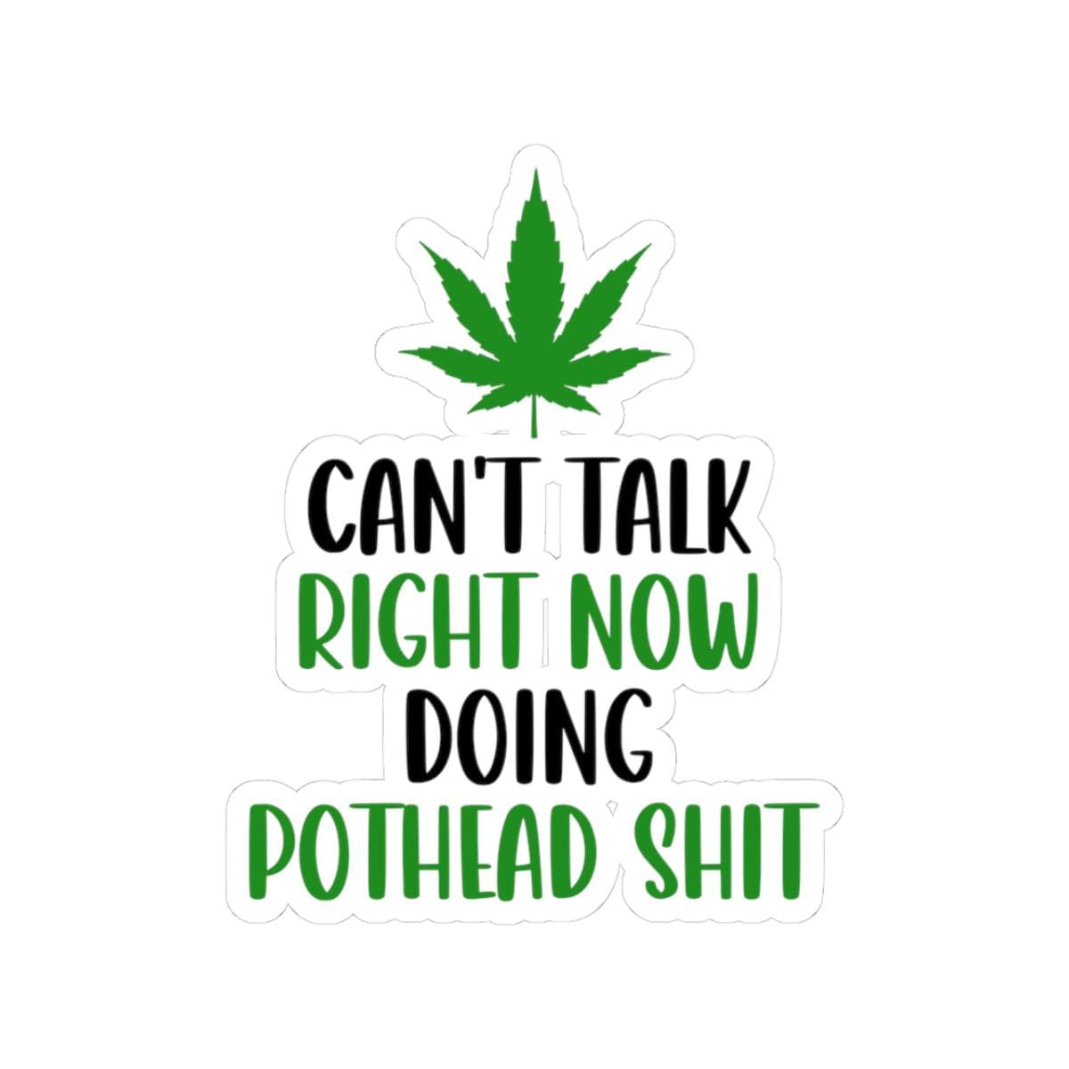 ColorFlow | Right Now Pothead Shit Waterproof Weed Sticker Funny 420 Stoner Vinyl Decal with Marijuana Leaf for Laptop Flask