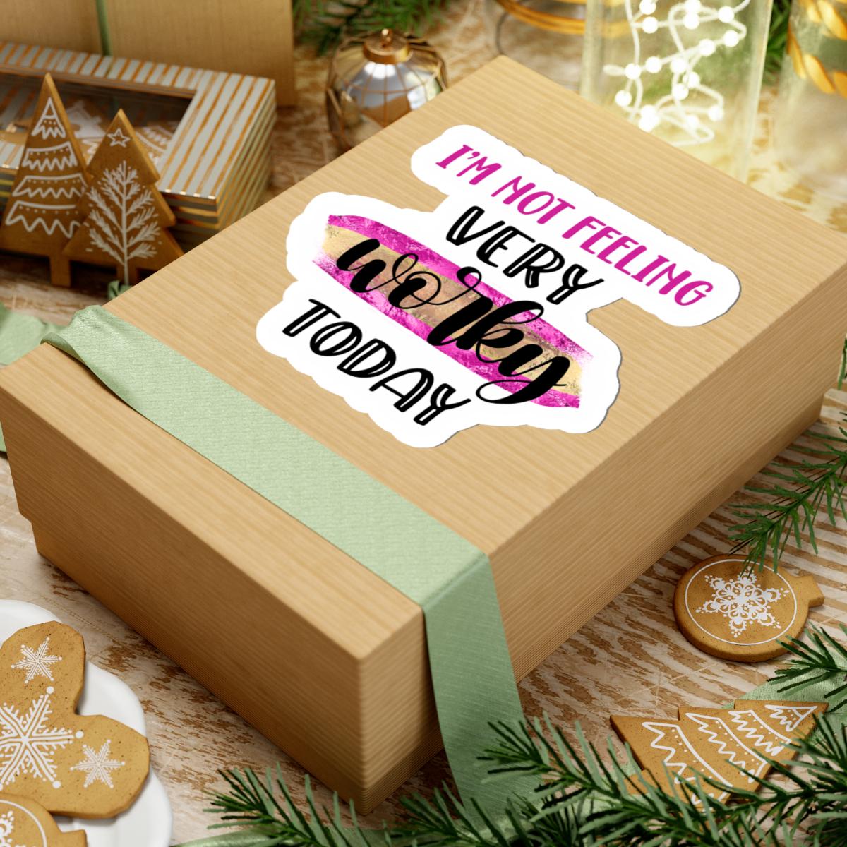 I'm Not Feeling Very Worky Today Vinyl Sticker | Waterproof Quote Sticker