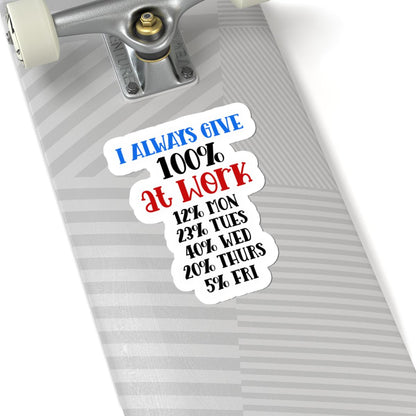 ColorFlow | I Always Give 100 Percent at Work Vinyl Sticker | Funny Quote Sticker | Waterproof Aesthetic Glossy or Matte