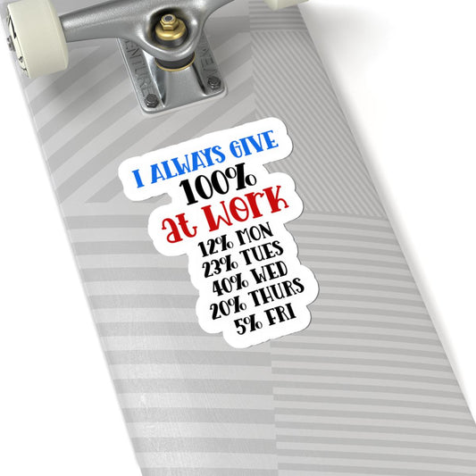 ColorFlow | I Always Give 100 Percent at Work Vinyl Sticker | Funny Quote Sticker | Waterproof Aesthetic Glossy or Matte