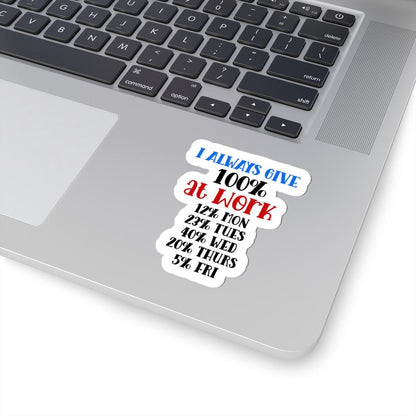 ColorFlow | I Always Give 100 Percent at Work Vinyl Sticker | Funny Quote Sticker | Waterproof Aesthetic Glossy or Matte