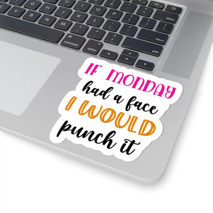 If Monday Had a Face Funny Vinyl Sticker | Waterproof Quote (Matte/Glossy)