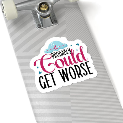ColorFlow | It Probably Could Get Worse Sticker | Funny Sarcastic Quote Vinyl Decal | Humor Sticker for Laptop, Journal, Water Bottle