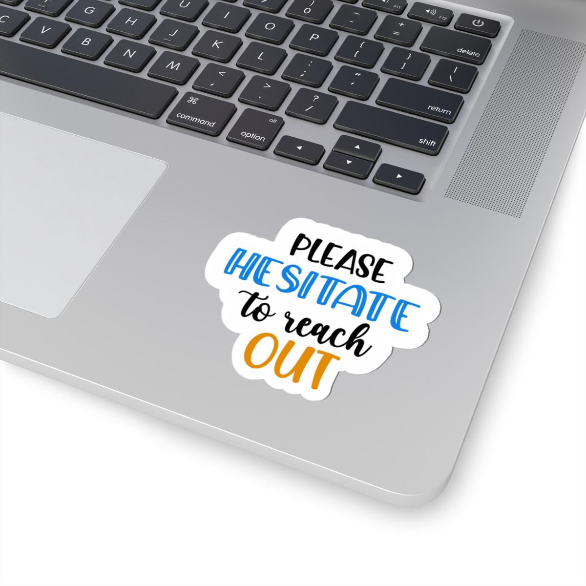 ColorFlow | Please Hesitate to Reach Out Vinyl Sticker | Funny Sarcastic Quote | Waterproof Aesthetic Glossy or Matte