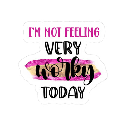 I'm Not Feeling Very Worky Today Vinyl Sticker | Waterproof Quote Sticker