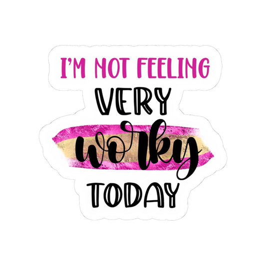 I'm Not Feeling Very Worky Today Vinyl Sticker | Waterproof Quote Sticker