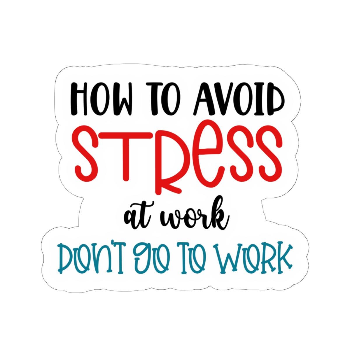 ColorFlow | How to Avoid Stress at Work Vinyl Sticker | Funny Quote Sticker | Waterproof Aesthetic Glossy or Matte