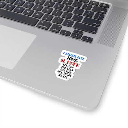 ColorFlow | I Always Give 100 Percent at Work Vinyl Sticker | Funny Quote Sticker | Waterproof Aesthetic Glossy or Matte