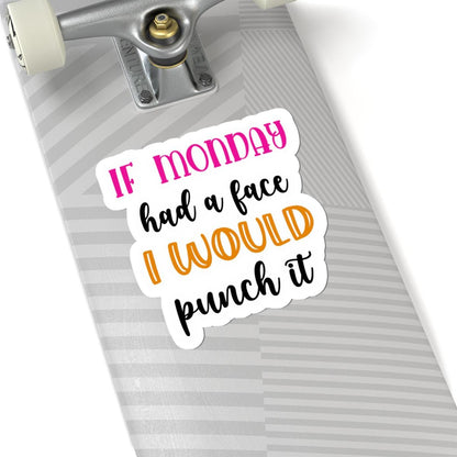 If Monday Had a Face Funny Vinyl Sticker | Waterproof Quote (Matte/Glossy)
